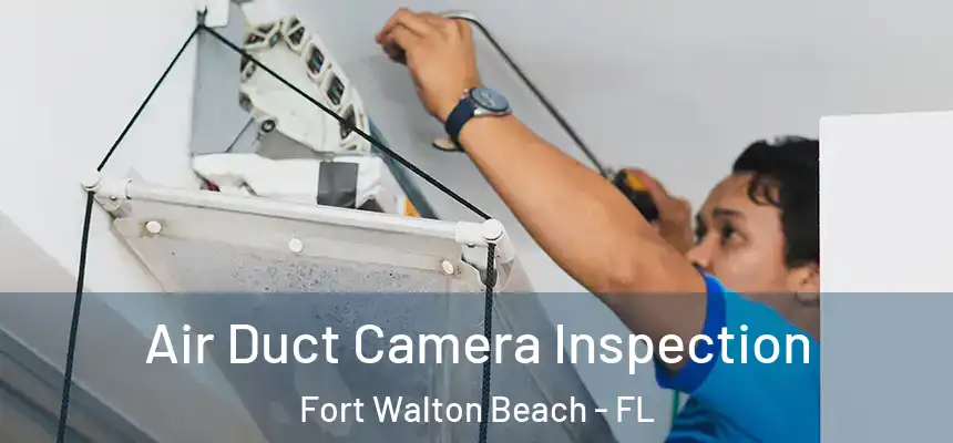  Air Duct Camera Inspection Fort Walton Beach - FL
