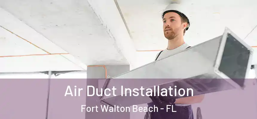  Air Duct Installation Fort Walton Beach - FL