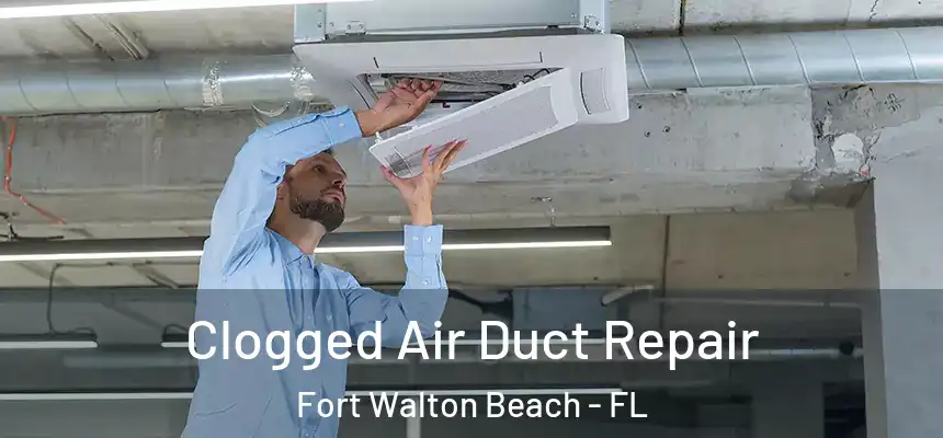  Clogged Air Duct Repair Fort Walton Beach - FL
