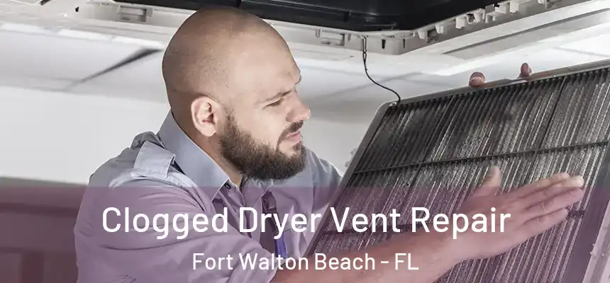  Clogged Dryer Vent Repair Fort Walton Beach - FL