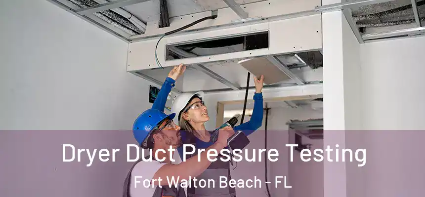 Dryer Duct Pressure Testing Fort Walton Beach - FL