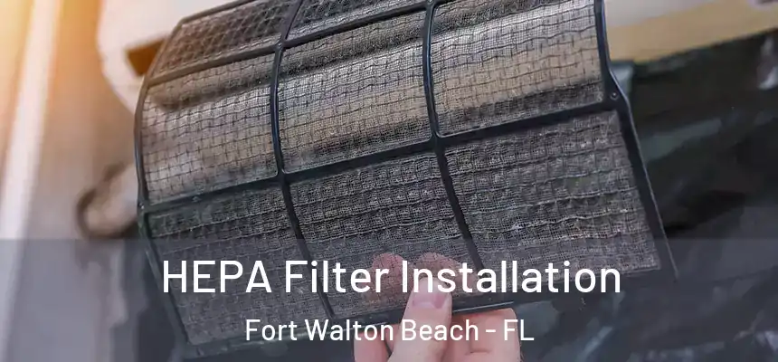 HEPA Filter Installation Fort Walton Beach - FL