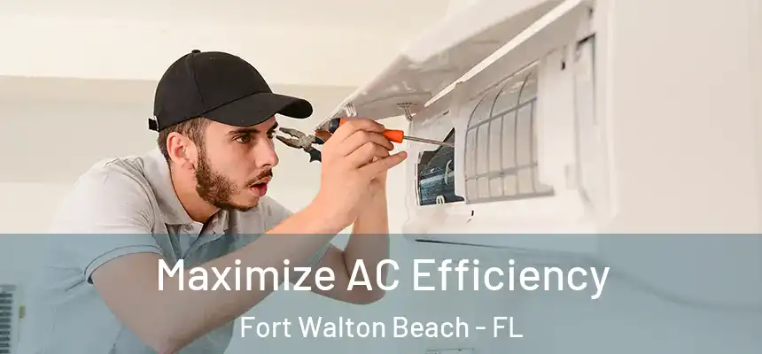 Maximize AC Efficiency Fort Walton Beach - FL
