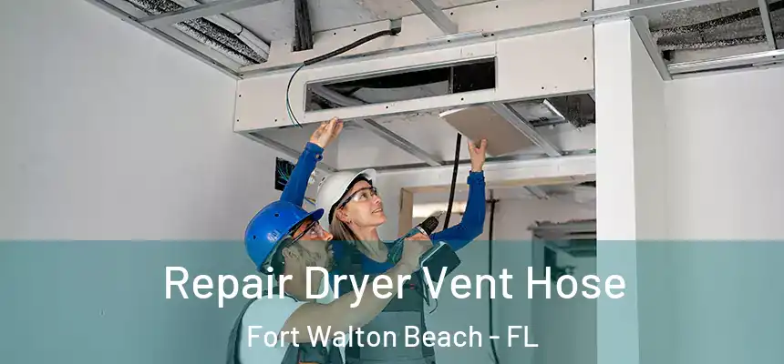  Repair Dryer Vent Hose Fort Walton Beach - FL